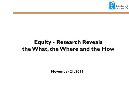 Equity - Research Reveals the What, the Where and the How November 21, 2011.