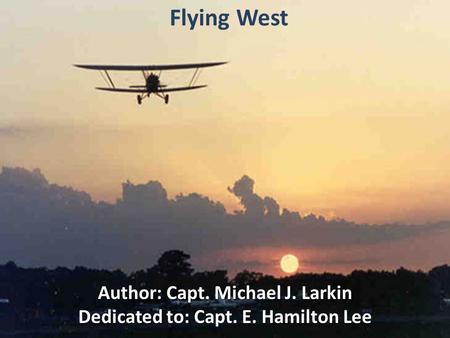 Author: Capt. Michael J. Larkin Dedicated to: Capt. E. Hamilton Lee