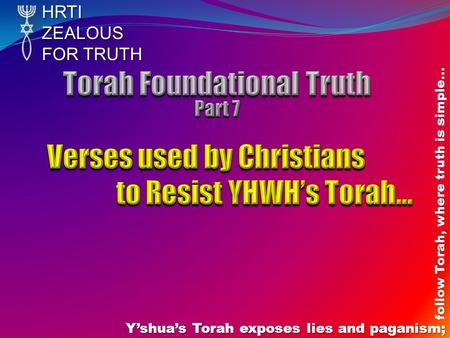HRTIZEALOUS FOR TRUTH Y’shua’s Torah exposes lies and paganism; follow Torah, where truth is simple…