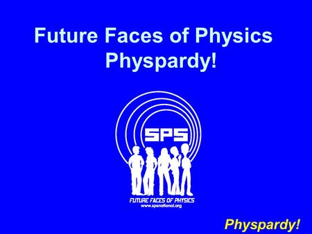 Future Faces of Physics Physpardy! Physpardy!. 200 300 400 500 100 200 300 400 500 100 200 300 400 500 100 200 300 400 500 100 200 300 400 500 100 Know.