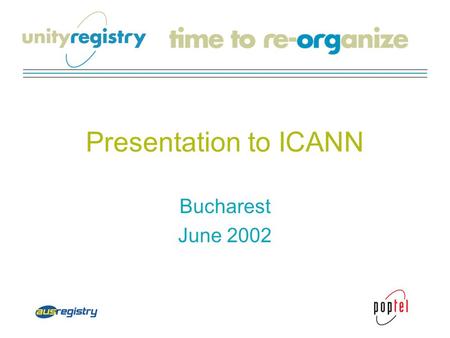 Presentation to ICANN Bucharest June 2002. A Global Partnership Poptel and AusRegistry Joint venture of geographically diverse & complementary partners.