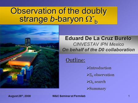 Introduction  b observation  b search Summary August 28th, 2008W&C Seminar1 August 28 th, 2008W&C Seminar at Fermilab1 Eduard De La Cruz Burelo CINVESTAV.