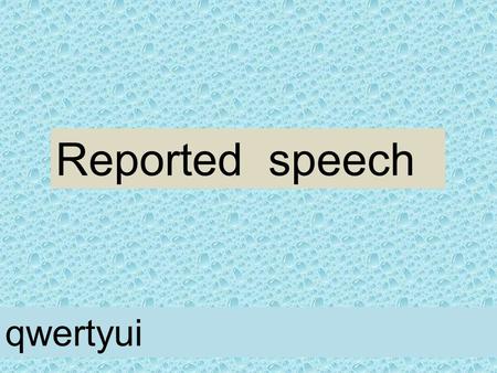 Reported speech qwertyui. El estilo indirecto (reported speech) se usa para contar lo que alguien ha dicho sin citar exactamente sus palabras. Podemos.