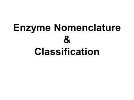 Enzyme Nomenclature & Classification