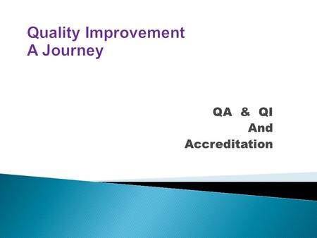 QA & QI And Accreditation.  A continuous process to review, critique, and implement measurable positive change in public health policies, programs or.