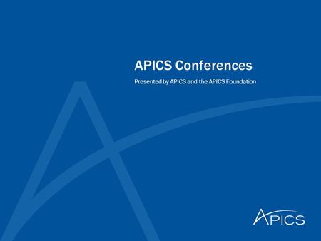 APICS Conferences Presented by APICS and the APICS Foundation.