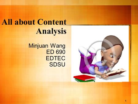 1 All about Content Analysis Minjuan Wang ED 690 EDTEC SDSU.