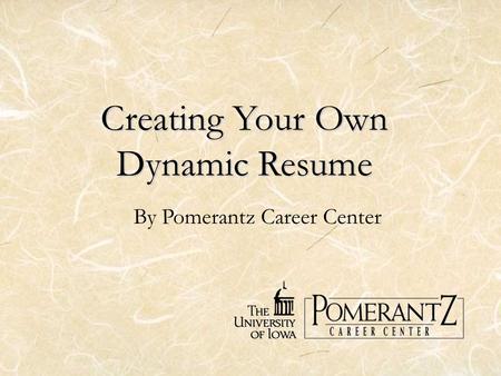 Creating Your Own Dynamic Resume By Pomerantz Career Center.