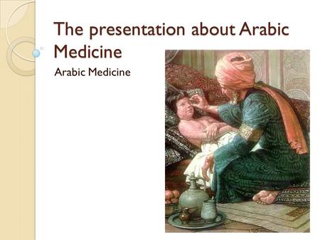 The presentation about Arabic Medicine