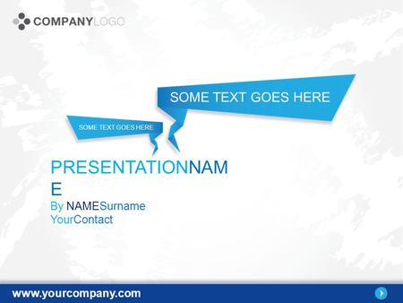 Www.yourcompany.com SOME TEXT GOES HERE PRESENTATIONNAM E By NAMESurname YourContact.