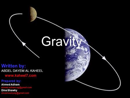 Gravity Written by:  ABDEL DAYEM AL KAHEEL Prepared by: