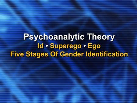 Psychoanalytic Theory Id Superego Ego Five Stages Of Gender Identification.