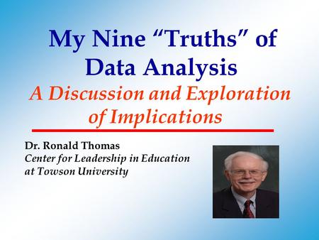 My Nine “Truths” of Data Analysis A Discussion and Exploration