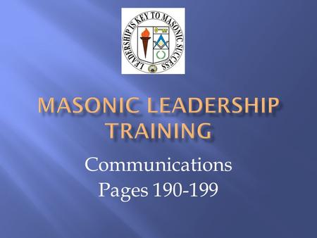 Communications Pages 190-199. Masonic Leadership Training Manual Pages 190-199.
