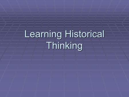 Learning Historical Thinking