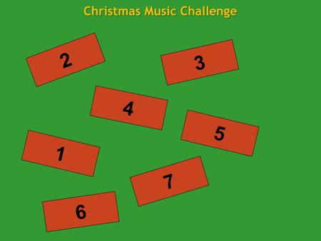 1 4 3 6 7 5 2 Christmas Music Challenge Sing a carol with the words of one and the tune of another i.e. Hark! The Herald Angels Sing! to the tune of.