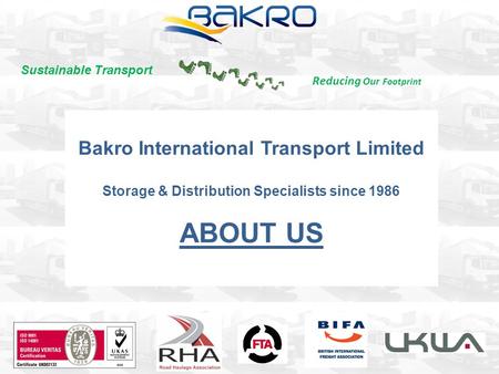 Bakro International Transport Limited Storage & Distribution Specialists since 1986 ABOUT US Reducing Our Footprint Sustainable Transport.
