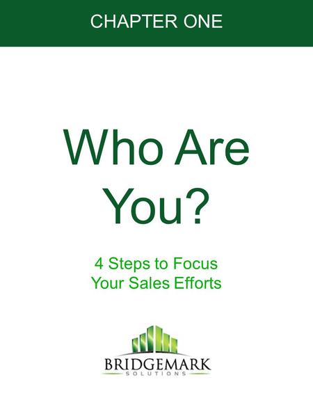 CHAPTER ONE Who Are You? 4 Steps to Focus Your Sales Efforts.