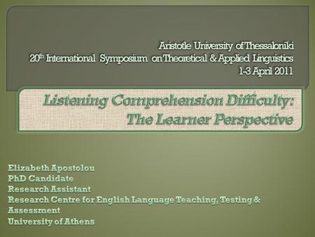 Aim of study  reveals what Greek learners find confusing or difficult in listening task performance in English.
