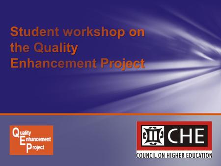 To introduce students to the CHE and public policy affecting higher education To introduce students to the Quality Enhancement Project (QEP) To begin.