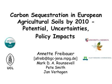 Carbon Sequestration in European Agricultural Soils by 2010 - Potential, Uncertainties, Policy Impacts Annette Freibauer Mark.