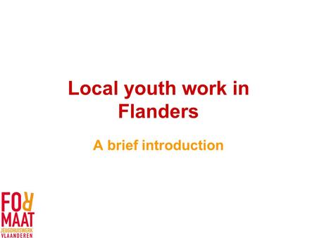 Local youth work in Flanders A brief introduction.