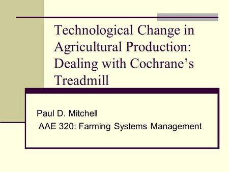 Paul D. Mitchell AAE 320: Farming Systems Management