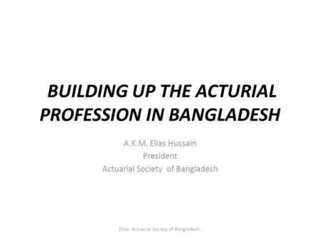 BUILDING UP THE ACTURIAL PROFESSION IN BANGLADESH