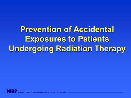 INTERNATIONAL COMMISSION ON RADIOLOGICAL PROTECTION —————————————————————————————————————— Prevention of Accidental Exposures to Patients Undergoing Radiation.