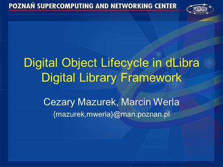 Digital Object Lifecycle in dLibra Digital Library Framework Cezary Mazurek, Marcin Werla