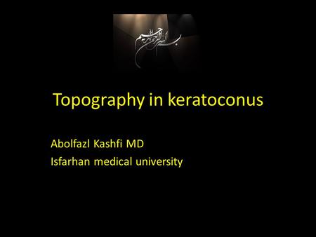 Topography in keratoconus Abolfazl Kashfi MD Isfarhan medical university.