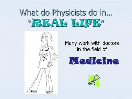 What do Physicists do in… “REAL LIFE”