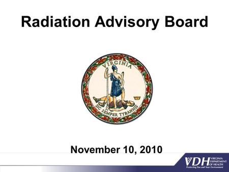 Radiation Advisory Board November 10, 2010. Agenda  Call to order – Kerri Hall, M.D., M.S. Director Office of Epidemiology  Introduction of members.