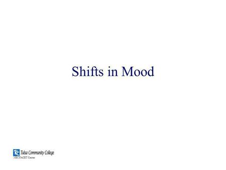 Shifts in Mood NEC FACET Center. Introduction Shifts in mood are often closely related to shifts in tense. Both involve verbs. We will begin this lesson.