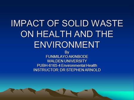IMPACT OF SOLID WASTE ON HEALTH AND THE ENVIRONMENT