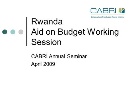 Rwanda Aid on Budget Working Session CABRI Annual Seminar April 2009.