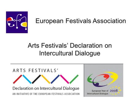 Arts Festivals’ Declaration on Intercultural Dialogue European Festivals Association.