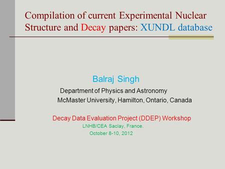 Compilation of current Experimental Nuclear Structure and Decay papers: XUNDL database Balraj Singh Department of Physics and Astronomy McMaster University,
