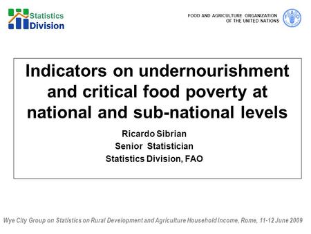 Wye City Group on Statistics on Rural Development and Agriculture Household Income, Rome, 11-12 June 2009 FOOD AND AGRICULTURE ORGANIZATION OF THE UNITED.