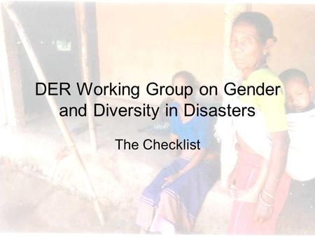 DER Working Group on Gender and Diversity in Disasters The Checklist.