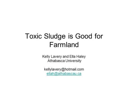 Toxic Sludge is Good for Farmland Kelly Lavery and Ella Haley Athabasca University