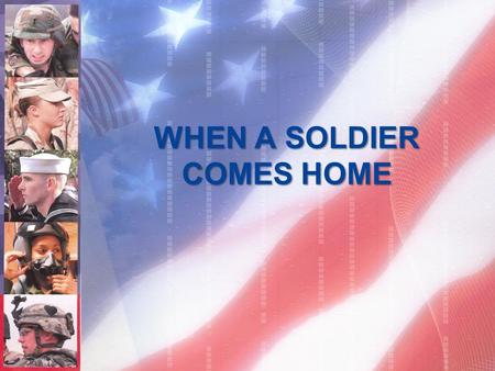 WHEN A SOLDIER COMES HOME. WHEN A SOLDIER COMES HOME, HE FINDS IT HARD....