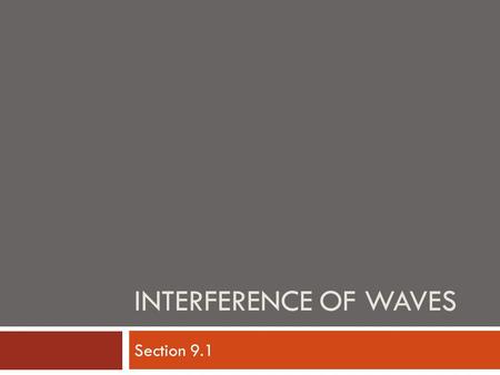Interference of Waves Section 9.1.