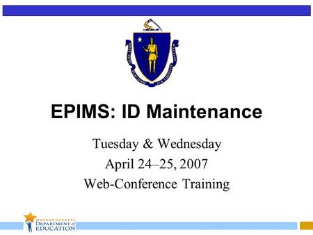 EPIMS: ID Maintenance Tuesday & Wednesday April 24–25, 2007 Web-Conference Training.