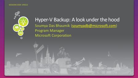 Soumya Das Bhaumik Program Manager Microsoft Corporation SESSION CODE: VIR322.
