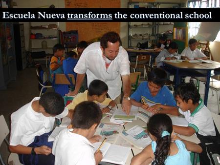 Escuela Nueva transforms the conventional school.