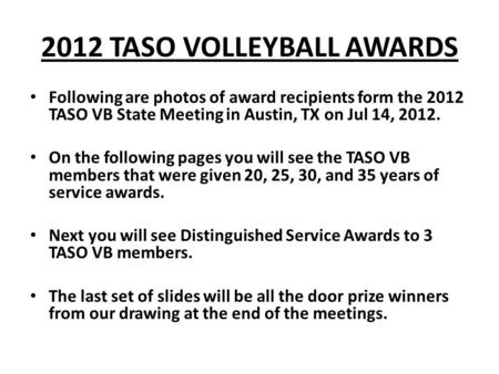 2012 TASO VOLLEYBALL AWARDS • Following are photos of award recipients form the 2012 TASO VB State Meeting in Austin, TX on Jul 14, 2012. • On the following.