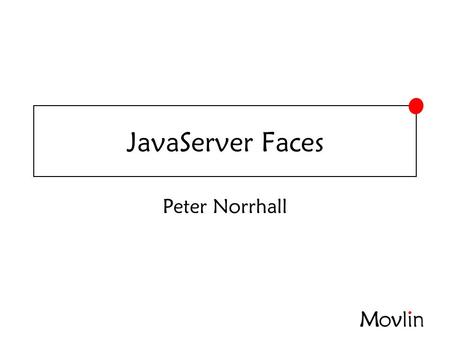 JavaServer Faces Peter Norrhall. 2007-02-07JavaServer Faces Internet - Möjliggöraren.