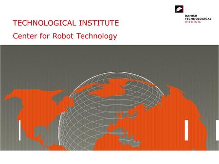 TECHNOLOGICAL INSTITUTE Center for Robot Technology.