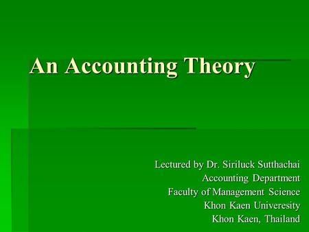 An Accounting Theory Lectured by Dr. Siriluck Sutthachai